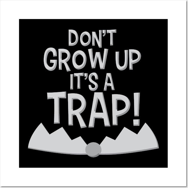 Don't grow up it's a trap! Funny Shirt Life Wall Art by Denotation